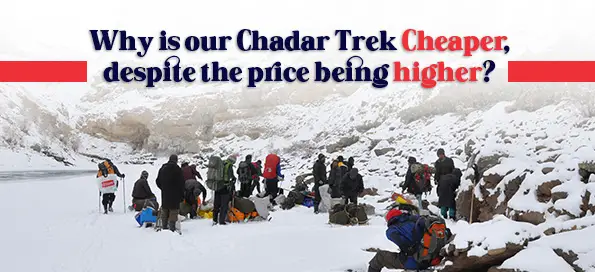 Why is our Chadar Trek  Cheaper, despite the price being higher?